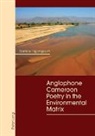 Eunice Ngongkum - Anglophone Cameroon Poetry in the Environmental Matrix
