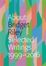Nadia Chalbi, Eric De Chassey, Lynne Cooke, Jonathan Crary, John Elderfield, Lucius Grisebach... - About Bridget Riley: Selected Writings, 1999-2016