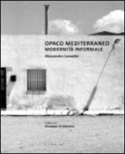 Alessandro Lanzetta - Opaco Mediterraneo. Modernità informale