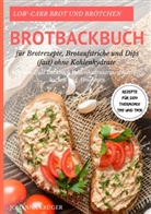 Johanna Krüger - Low-Carb Brot und Brötchen Rezepte für den Thermomix TM5 und TM31 Brotbackbuch für Brotrezepte, Brotaufstriche und Dips (fast) ohne Kohlenhydrate