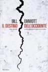 Bill Emmott - Il destino dell'Occidente. Come salvare la migliore idea politica della storia