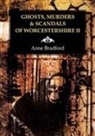 Anne Bradford - Ghosts, Murders & Scandals of Worcestershire