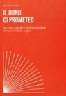 Massimo Iiritano - Il dono di Prometeo. Varcare i sentieri dell'impossibile, tentare l'ultima soglia