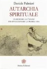Daniele Palmieri - Autarchia spirituale. Un richiamo all'azione per rivoluzionare la propria vita
