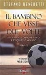 Stefano Benedetti - Il bambino che visse due volte. Storia dello sport sano e di quello malato