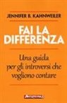 Jennifer B. Kahnweiler - Fai la differenza. Una guida per gli introversi che vogliono contare