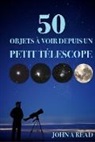 John Read - 50 Objets à voir depuis un petit télescope