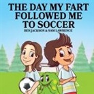 Ben Jackson, Sam Lawrence - The Day My Fart Followed Me To Soccer