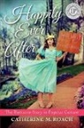 Catherine Roach, Catherine M Roach, Catherine M. Roach - Happily Ever After