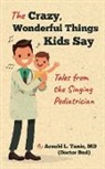 Arnold L Tanis, Arnold L. Tanis, Arnold L. Tanis MD (Doctor Bud) - Crazy, Wonderful Things Kids Say