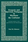 Paul M. Blowers - Exegesis and Spiritual Pedagogy in Maximus the Confessor