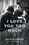 Alicia Drake - I Love You Too Much