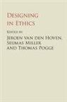 Jeroen van den Hoven, Professor Seumas Pogge Miller, Jeroen (Technische Universiteit Del Van Den Hoven, Jeroen van den Hoven, Professor Seumas Miller, Seumas Miller... - Designing in Ethics