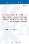 Adam Copenhaver, Adam (Ezra Bible Institute Copenhaver, Dr Adam (Ezra Bible Institute Copenhaver, Dominic Mattos, Chris Keith - Reconstructing the Historical Background of Paul s Rhetoric in the