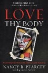 Nancy Pearcey, Nancy R Pearcey, Nancy R. Pearcey - Love Thy Body