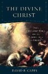 David B (Houston Baptist University) Capes, David B. Capes, Craig Evans - Divine Christ, The