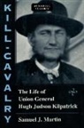 Samuel Martin, Samuel J Martin, Samuel J. Martin - Kill Cavalry the Life of Unionpb