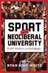 Ryan King-white, Ryan (EDT)/ Giroux King-white, Ryan King-white - Sport and the Neoliberal University