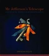 Brendan Wolfe, Molly Minturn - Mr. Jefferson's Telescope - A History of the University of Virginia in One Hundred Objects