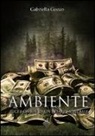 Gabriella Gozzo - Ambiente. Luci e ombre di un affare mondiale