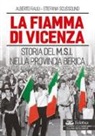 Alberto Rauli, Stefania Scussolino - La fiamma di Vicenza. Storia del M.S.I. nella provincia berica