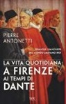 Pierre Antonetti - La vita quotidiana a Firenze ai tempi di Dante