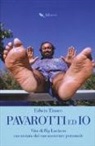 Edwin Tinoco - Pavarotti ed io. Vita di Big Luciano raccontata dal suo assistente personale