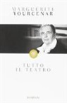 Marguerite Yourcenar - Tutto il teatro