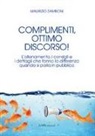 Maurizio Zamboni - Complimenti, ottimo discorso! L'allenamento, i consigli e i dettagli che fanno la differenza quando si parla in pubblico