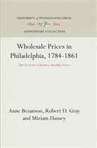 Anne Bezanson, Robert D Gray, Robert D. Gray, Miriam Hussey - Wholesale Prices in Philadelphia, 1784-1861