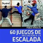 Pablo Morales Torres - 60 Juegos de iniciación a la escalada