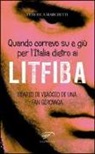 Federica Marchetti - Quando correvo su e giù per l'Italia dietro ai Litfiba. Diario di viaggio di una fan girovaga