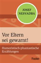 Josef Nesvadba - Vor Eltern sei gewarnt!