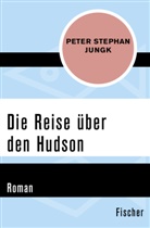 Peter Stephan Jungk - Die Reise über den Hudson