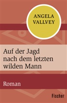 Angela Vallvey - Auf der Jagd nach dem letzten wilden Mann