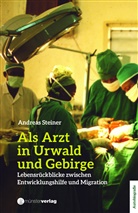 Andreas Steiner - Als Arzt in Urwald und Gebirge