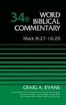 Craig A. Evans, Dr. Craig A. Evans, David Allen Hubbard, Bruce M. Metzger - Mark 8:27-16:20, Volume 34B: 34