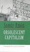 Samir Amin - Obsolescent Capitalism Contemporary Politics and Global Disorder