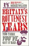 Derek Wilson, Derek A Wilson - Britain s Really Rottenest Years: Why This Year Might Not be Such a