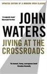 John Waters - Jiving At The Crossroads (New Edition)