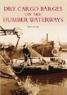 Mike Taylor, David Taylor, Mike Taylor - Dry Cargo Barges on the Humber Waterways
