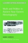 Mario Liverani - Myth and Politics in Ancient Near Eastern Historiography