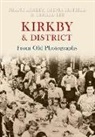 Frank Ashley, Gerald Lee, Sylvia Sinfield - Kirkby & District from Old Photographs
