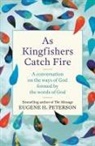Eugene Peterson, Peterson Eugene - As Kingfishers Catch Fire