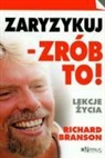 Richard Branson - Zaryzykuj - zrob to! Lekcje zycia