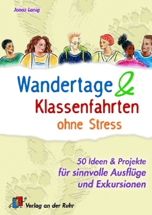 Jonas Lanig - Wandertage & Klassenfahrten ohne Stress - 50 Ideen & Projekte für sinnvolle Ausflüge und Exkursionen. Klasse 5-13