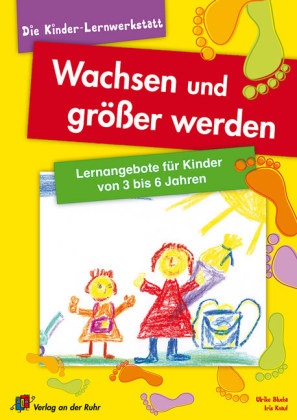 Ulrike Blucha, Iris Knauf - Wachsen und größer werden Lernangebote für Kinder von 3 bis 6 Jahren