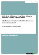 Alici de la C Martínez Tena, Alicia de la C Martínez Tena, Alicia de la C. Martínez Tena, Elp Expósito García, Elpidio Expósito García, Jua Osorio Remedios... - Estudios de consumos culturales desde una institución cultural