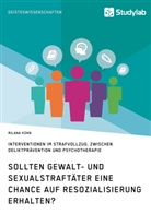 Rilana Kühn - Sollten Gewalt- und Sexualstraftäter eine Chance auf Resozialisierung erhalten?