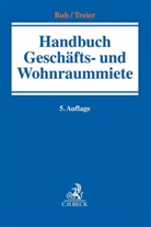 Wolf-Rüdiger Bub, Gerhard Treier, Wolf-Rüdiger Bub, Hans-Jör Kraemer, Hans-Jörg Kraemer, Gerhard Treier... - Handbuch Geschäfts- und Wohnraummiete